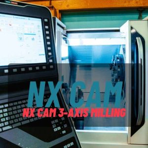 NX CAM 3-Axis Milling